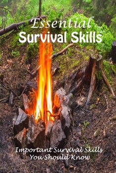 Paperback Essential Survival Skills: Important Survival Skills You Should Know: Life- Saving Skills Book