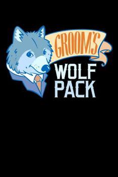Groom's Wolf Pack: 120 Pages I 6x9 I Karo I  Funny Wedding Party, Bachelor & Groomsmen Gifts