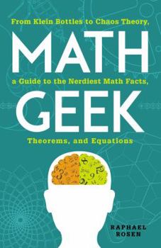 Paperback Math Geek: From Klein Bottles to Chaos Theory, a Guide to the Nerdiest Math Facts, Theorems, and Equations Book