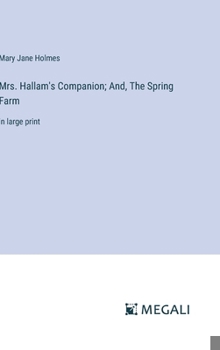 Mrs. Hallam's Companion; And, The Spring Farm: in large print