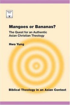 Paperback Mangoes or Bananas?: The Quest for an Authentic Asian Christian Theology Book