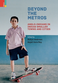 Hardcover Beyond the Metros: Anglo-Indians in India's Smaller Towns and Cities Book