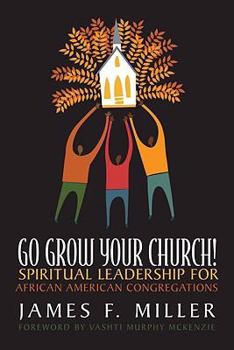 Paperback Go Grow Your Church!: Spiritual Leadership for African American Congregations Book