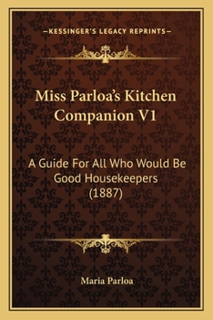 Paperback Miss Parloa's Kitchen Companion V1: A Guide for All Who Would Be Good Housekeepers (1887) Book