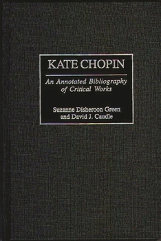 Hardcover Kate Chopin: An Annotated Bibliography of Critical Works Book