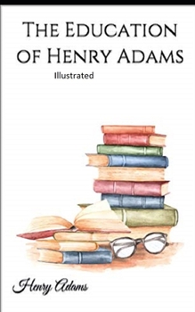 Paperback The Education of Henry Adams Illustrated Book