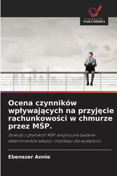 Ocena czynników wplywajacych na przyjecie rachunkowosci w chmurze przez MSP. (Polish Edition)