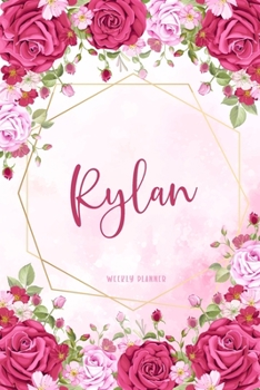 Rylan Weekly Planner: Custom Name Personal To Do List Academic Schedule Logbook Organizer Appointment Student School Supplies Time Management Womens Girls Pink Floral Gift