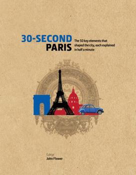 30-Second Paris: The 50 key elements that shaped the city, each explained in half a minute - Book  of the 30-Second