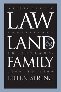 Hardcover Law, Land, and Family: Aristocratic Inheritance in England, 1300 to 1800 Book