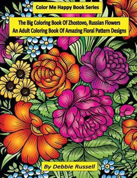 Paperback The Big Coloring Book OF Zhostovo, Russian Flowers: An Adult Coloring Book Of Amazing Floral Pattern Designs Book