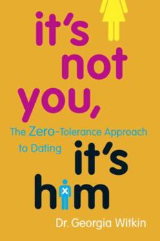 Hardcover It's Not You, It's Him: The Zero-Tolerance Approach to Dating Book