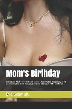 Mom's Birthday: Explicit and Adult Taboo Hot Sexy Stories _Filthy Taboo Rough Sexy Short Stories: Cheating mom, M?nage, Discipline, In