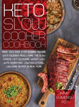 Hardcover Keto Slow Cooker Cookbook: Make Your Body a Fat-Burning Machine with Delicious Meals Using the Slow Cooker - Get Ketogenic Weight Loss With Sugar Book