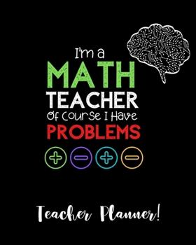 Paperback I'm A Math Teacher Of Course I Have Problems Teacher Planner: Best Gift for Math Teacher, Paperback 2020 Planner for Math Teacher - Math Teacher Lesso Book