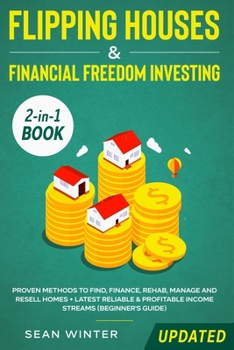 Paperback Flipping Houses and Financial Freedom Investing (Updated) 2-in-1 Book: Proven Methods to Find, Finance, Rehab, Manage and Resell Homes + Latest Reliab Book