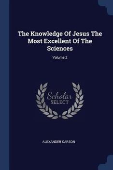 Paperback The Knowledge Of Jesus The Most Excellent Of The Sciences; Volume 2 Book