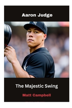 Paperback The Majestic Swing: Decoding Aaron Judge's Mastery in Baseball Book