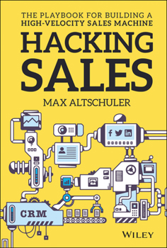 Hardcover Hacking Sales: The Playbook for Building a High-Velocity Sales Machine Book