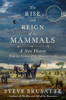 Paperback The Rise and Reign of the Mammals: A New History, from the Shadow of the Dinosaurs to Us Book