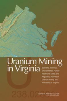 Paperback Uranium Mining in Virginia: Scientific, Technical, Environmental, Human Health and Safety, and Regulatory Aspects of Uranium Mining and Processing in Book