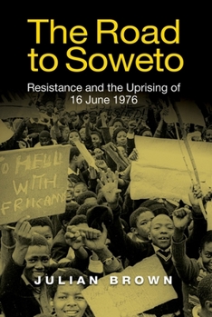 Hardcover The Road to Soweto: Resistance and the Uprising of 16 June 1976 Book