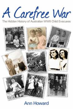 Paperback A Carefree War: The Hidden History of Australian WWII Child Evacuees Book