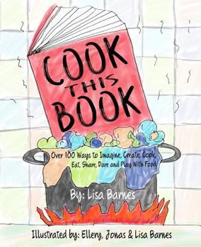 Paperback Cook This Book!: Over 100 Ways to Imagine, Create, Cook, Eat, Share, Dare and Play with Food Book