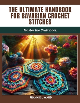 Paperback The Ultimate Handbook for Bavarian Crochet Stitches: Master the Craft Book