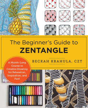 Paperback The Beginner's Guide to Zentangle: A Month-Long Course in Creative Drawing for Relaxation, Inspiration, and Fun! Book