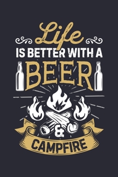 Paperback Life is Better With a Beer and Campfire: Camping Lined Notebook, Journal, Organizer, Diary, Composition Notebook, Gifts for Campers and Hikers Book