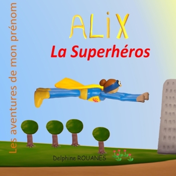 Paperback Alix la Superhéros: Les aventures de mon prénom [French] Book