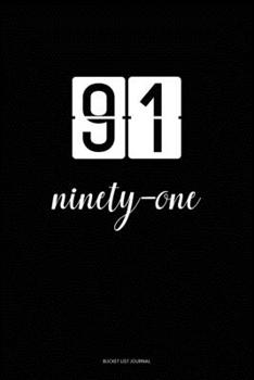 Bucket List Journal : ninety-one: 91 Birthday Presents. Unique  Birthday Gifts For men, women, daughter, son, girlfriend, boyfriend, appreciation for best friend.  6x9 inches Lined Pages