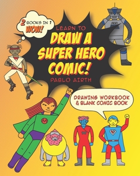 Paperback Learn to Draw a Superhero Comic with Pablo Airth: 2 in 1 Drawing Workbook and Blank Comic Book