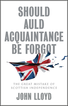 Paperback Should Auld Acquaintance Be Forgot: The Great Mistake of Scottish Independence Book