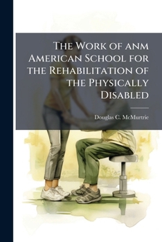 Paperback The Work of anm American School for the Rehabilitation of the Physically Disabled Book