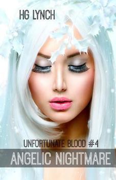 Angelic Nightmare - Book #4 of the Unfortunate Blood