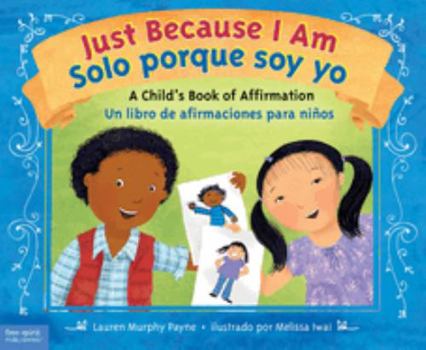 Paperback Just Because I Am / Solo Porque Soy Yo: A Child's Book of Affirmation / Un Libro de Afirmaciones Para Niños [Spanish] Book