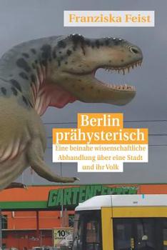 Paperback Berlin prähysterisch: eine beinahe wissenschaftliche Betrachtung über eine Stadt und ihr Volk [German] Book