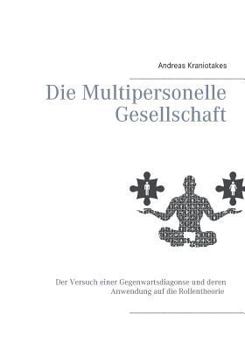 Paperback Die Multipersonelle Gesellschaft: Der Versuch einer Gegenwartsdiagnose und deren Anwendung auf die Rollentheorie [German] Book