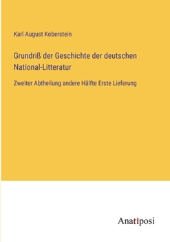 Grundriß der Geschichte der deutschen National-Litteratur: Zweiter Abtheilung andere Hälfte Erste Lieferung