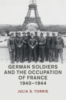 Hardcover German Soldiers and the Occupation of France, 1940-1944 Book