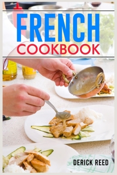 Paperback French Cookbook: Authentic French Classic Recipes and Modern Twists (2023 Guide for Beginners) Book