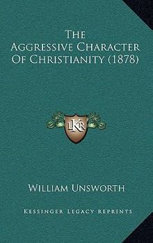 Paperback The Aggressive Character Of Christianity (1878) Book