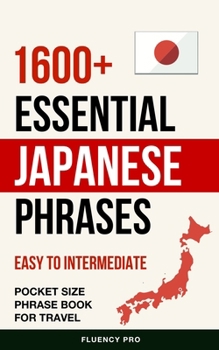 Paperback 1600+ Essential Japanese Phrases: Easy to Intermediate Pocket Size Phrase Book for Travel Book