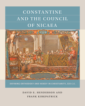 Paperback Constantine and the Council of Nicaea: Defining Orthodoxy and Heresy in Christianity, 325 C.E. Book