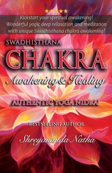 Paperback Swadhisthana Chakra Awakening & Healing: Authentic Yoga Nidra Meditation Script! Book