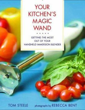 Hardcover Your Kitchen's Magic Wand: Getting the Most Out of Your Handheld Immersion Blender Book