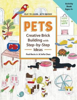 Paperback PETS Creative Brick Building with Step-by-Step Ideas: This children's activity guide will teach your little builders about cognitive and STEM concepts Book