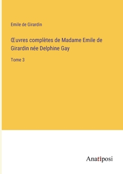 Paperback OEuvres complètes de Madame Emile de Girardin née Delphine Gay: Tome 3 [French] Book